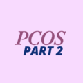 Polycystic Ovarian syndrome part 2