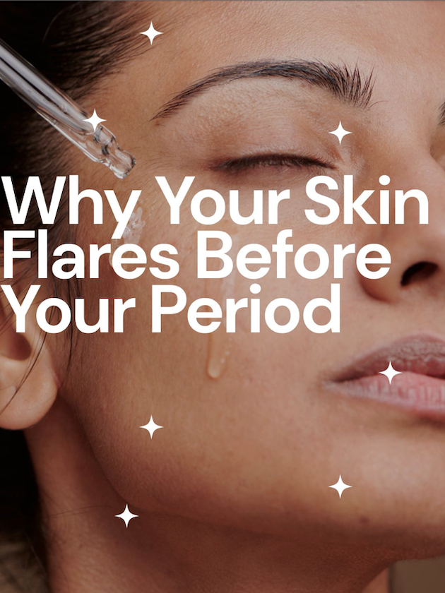 why your skin flares before your period